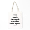 I Need Six Month Vacation Canvas Tote Bag